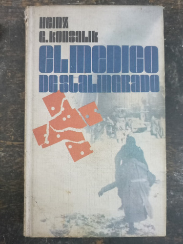 El Medico De Stalingrado * Heinz G. Konsalik * Circulo * 