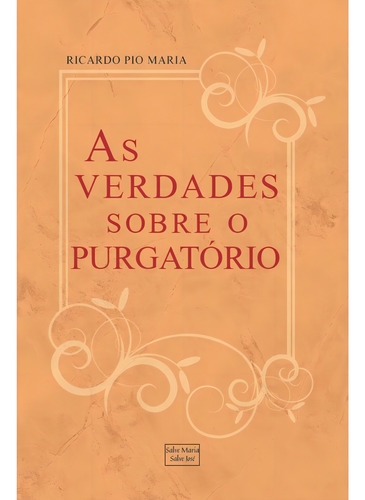 As Verdades Sobre O Purgatório: E Os Meios De Ajudar As Almas Do Purgatório, De Ricardo Pio Maria. Editorial Salve Maria Salve José, Capa Mole, Edição 1 Em Português, 2024
