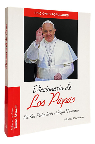 Diccionario De Los Papas. De San Pablo Hasta El Papa Francis