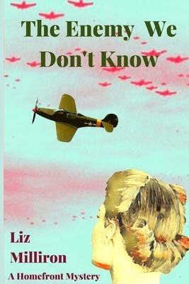 The Enemy We Don't Know : A Homefront Mystery - Liz Milli...