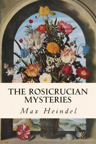 The Rosicrucian Mysteries, De Max Heindel. Editorial Createspace Independent Publishing Platform, Tapa Blanda En Inglés