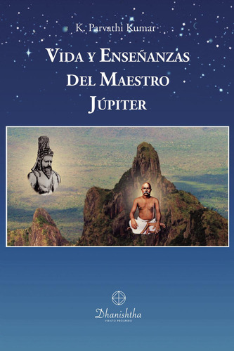 Vida Y Enseñanzas Del Maestro Jupiter: No aplica, de PARVATHI KUMAR , KAMBHAMPATI.. Serie 1, vol. 1. Editorial Ac Dhanishtha, tapa pasta blanda, edición 1 en español, 2022