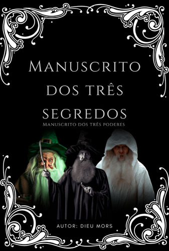 Manuscrito Dos Três Segredos: Manuscrito Dos Três Poderes, De Dieu Mors Leviathan. Série Não Aplicável, Vol. 1. Editora Clube De Autores, Capa Mole, Edição 0 Em Português, 2023