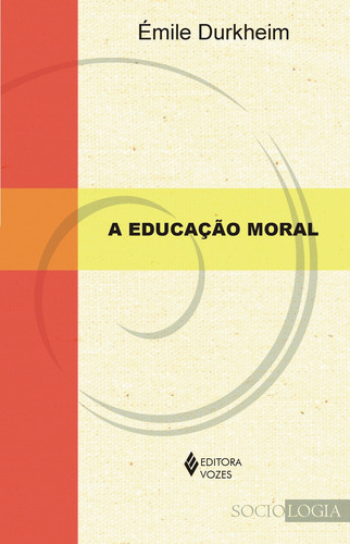 A Educação Moral, de Durkheim, Émile. Sociologia Editorial Editora Vozes Ltda., capa mole em português, 2012