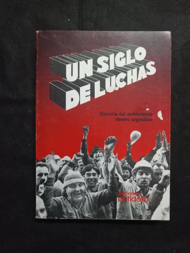 0937 Un Siglo De Luchas: Historia Del Mov. Obrero Argentino
