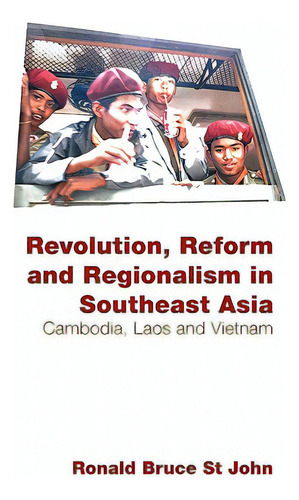 Revolution, Reform And Regionalism In Southeast Asia: Cambodia, Laos And Vietnam, De St John, Ronald Bruce. Editorial Routledge, Tapa Blanda En Inglés