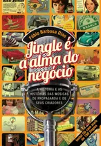 Comprar Jingle e a alma do negócio: A história e as histórias das músicas de propaganda e de seus criadores, de Barbosa Dias, Fabio. Editorial Editora Original Ltda., capa mole em português, 2017