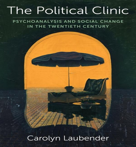The Political Clinic, De Carolyn Laubender. Editorial Columbia University Press, Tapa Dura En Inglés