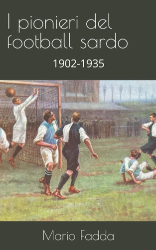 Libro: I Pionieri Del Football Sardo: 1902-1935 (italian Edi