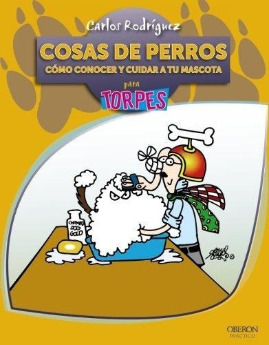 Cosas De Perros Para Torpes - Carlos Rodríguez