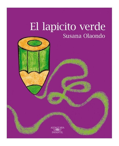 LAPICITO VERDE, EL, de Susana Olaondo. Editorial Alfaguara Infantil Juvenil en español