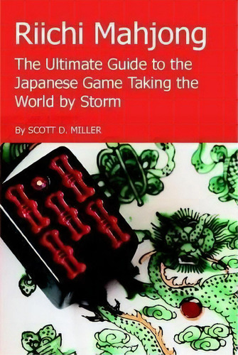 Riichi Mahjong: The Ultimate Guide To The Japanese Game Taking The World By Storm, De Scott D. Miller. Editorial Lulu Com, Tapa Dura En Inglés