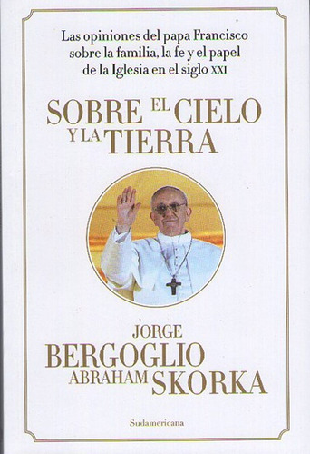 Sobre El Cielo Y La Tierra - Bergoglio, Skorka