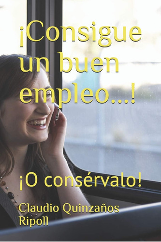 Libro:  Un Buen Empleo...!: ¡o Consérvalo! (spanish Edition)