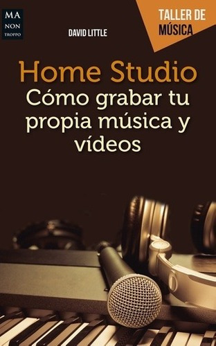 Imagen 1 de 2 de Libro - Home Studio.o Grabar Tu Propia Musica Y Videos -
