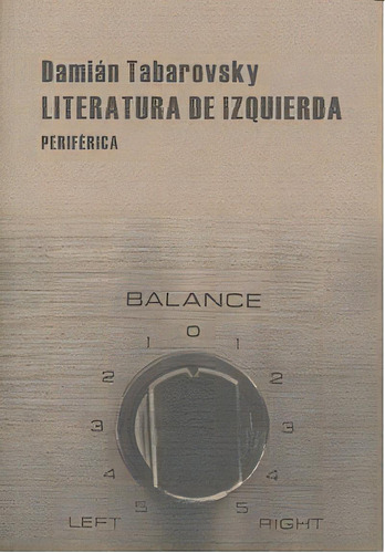 Literatura De Izquierda, De Tabarovsky, Damián. Editorial Periférica, Tapa Blanda En Español