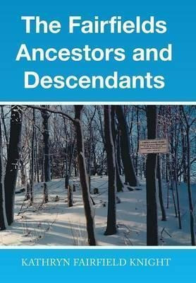 The Fairfields Ancestors And Descendants - Kathryn Fairfi...