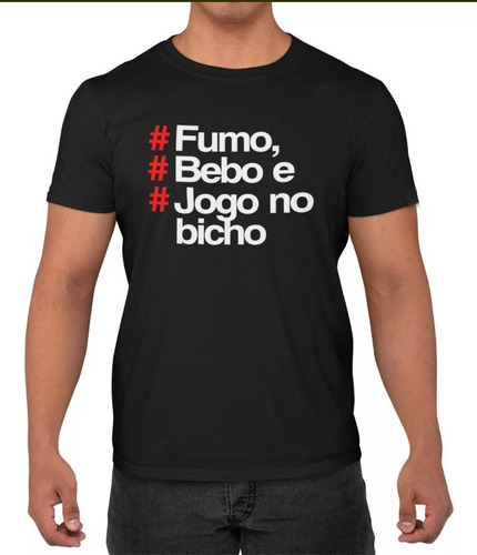 Camiseta Fumo Bebe E Jogo No Bicho