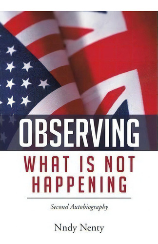 Observing What Is Not Happening, De Nndy Nenty. Editorial Authorhouse, Tapa Blanda En Inglés