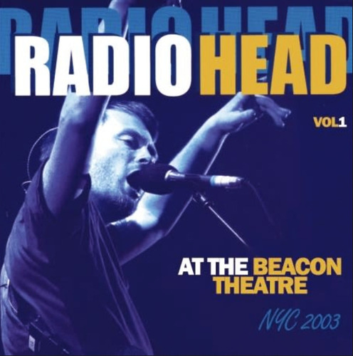 Radiohead - At The Beacon Theatre Nyc 2003 Vol 1 