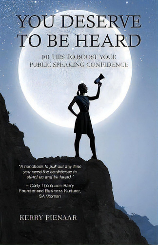 You Deserve To Be Heard : 101 Tips To Boost Your Public Speaking Confidence, De Kerry Pienaar. Editorial Doctorzed Publishing, Tapa Blanda En Inglés