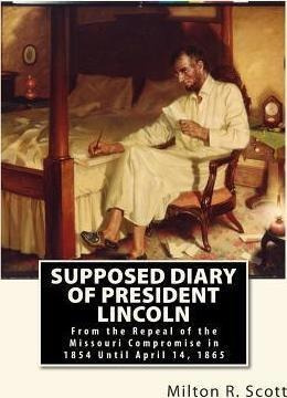 Supposed Diary Of President Lincoln - Milton R Scott