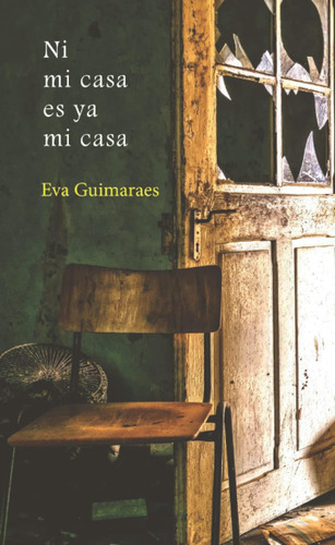 Libro: Ni Mi Casa Es Ya Mi Casa (spanish Edition)