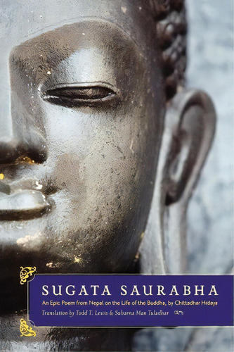 Sugata Saurabha: An Epic Poem From Nepal On The Life Of The Buddha, By Chittadhar Hridaya, De Todd T. Lewis., Vol. 1. Editorial Oxford University Press Inc, Tapa Blanda En Inglés