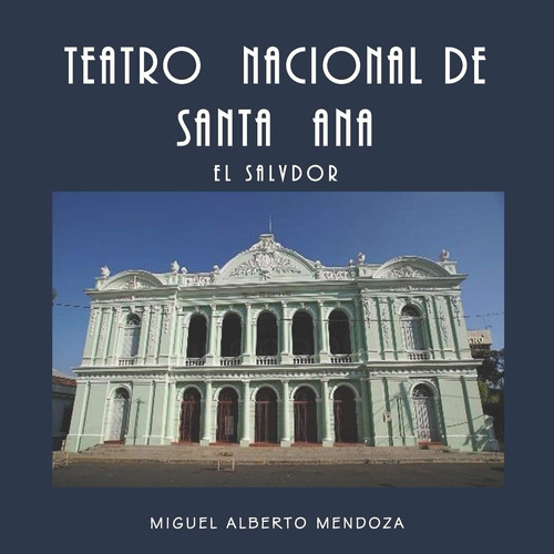 Libro: Teatro Nacional De Santa Ana El Salvador (visión Salv