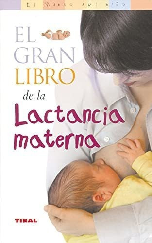 El Gran Libro De La Lactancia Materna El Mundo Del, De Fredregill. Editorial Tikal En Español