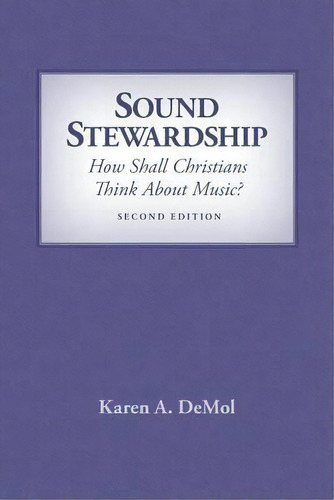 Sound Stewardship : How Shall Christians Think About Music?, De Karen A Demol. Editorial Dordt College Press, Tapa Blanda En Inglés