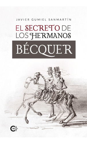 El secreto de los hermanos Bécquer, de Gumiel Sanmartín , Javier.. Editorial CALIGRAMA, tapa pasta blanda, edición 1 en español, 2022
