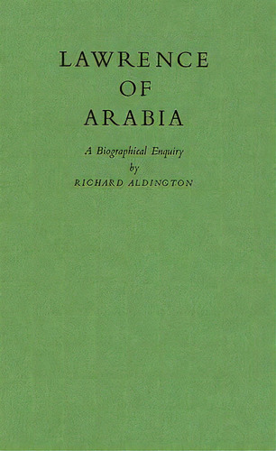 Lawrence Of Arabia: A Biographical Enquiry, De Aldington, Richard. Editorial Greenwood Pub Group, Tapa Dura En Inglés