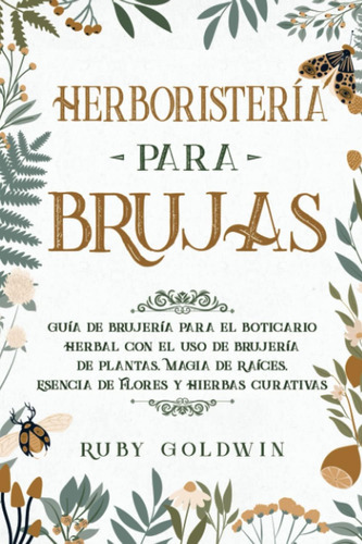 Libro: Herboristería Para Brujas: Guía De Brujería Para El B