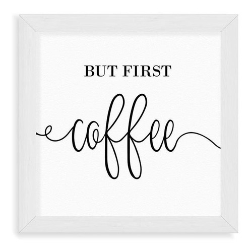 Cuadros Linea Home 20x20 Chato Blanco But First Coffee