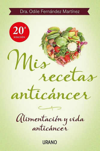 Libro: Mis Recetas Anticáncer. Fernandez, Odile. Urano Edito