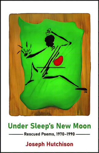 Under Sleep's New Moon: Rescued Poems, 1970-1990, De Hutchison, Joseph. Editorial Nyq Books, Tapa Blanda En Inglés