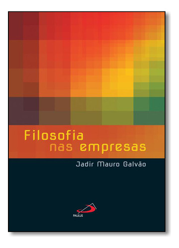 Filosofia Nas Empresas, De Jadir  Mauro Galvão. Editora Paulus, Capa Dura Em Português