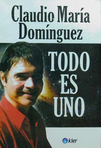Todo Es Uno Claudio María Domínguez Kier Nuevo *
