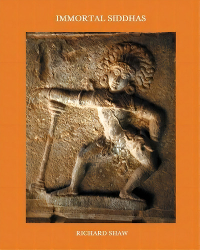 Immortal Siddhas : Iconography Of Siddhas On South Indian Temples, De Richard Neil Shaw. Editorial Papaya Books, Tapa Blanda En Inglés