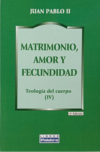 Matrimonio, Amor Y Fecundidad Teología Del Cuerpo (iv)