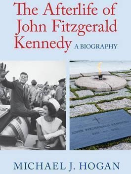 The Afterlife Of John Fitzgerald Kennedy - Michael J. Hogan