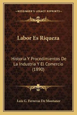 Libro Labor Es Riqueza : Historia Y Procedimientos De La ...