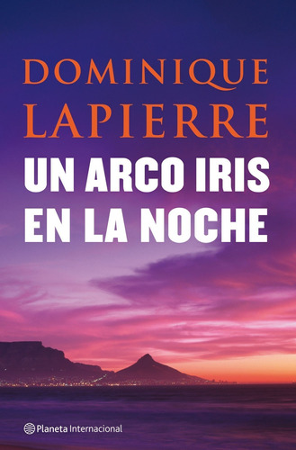 Un arco iris en la noche, de LAPIERRE, DOMINIQUE. Serie Fuera de colección Editorial Planeta México, tapa dura en español, 2014