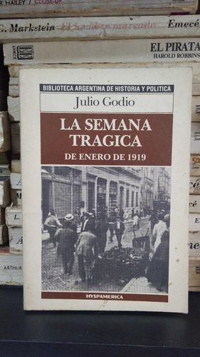 La Semana Tragica De Enero 1919 - Julio Godio 15 Hyspamerica