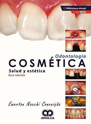 Odontología Cosmética. Salud Y Estética. Tercera Edición