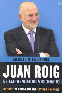 Juan Roig El Emprendedor Visionario - Mira Candel, Manuel