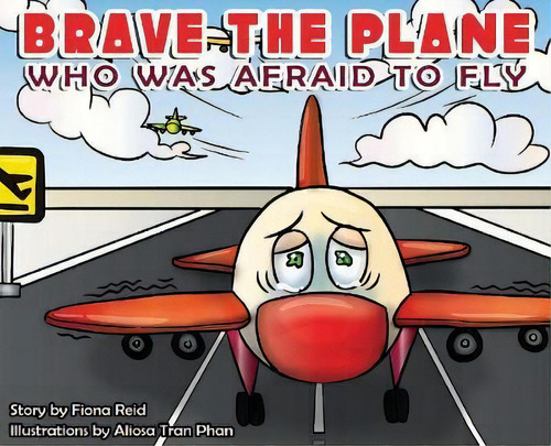 Brave The Plane Who Was Afraid To Fly, De Fiona Naomi Reid. Editorial Watchmen Writers Collective, Tapa Dura En Inglés