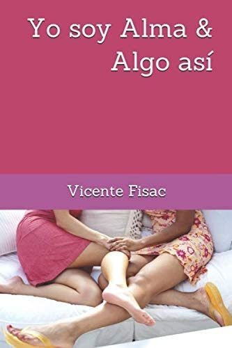 Libro: Yo Soy Alma & Algo Así (spanish Edition)