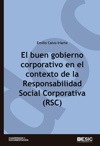 El Buen Gobierno Corporativo En El Contexto De La Rsc (responsabilidad Social Corporativa), De Calvo Iriarte, Emilio. Esic Editorial, Tapa Blanda En Español